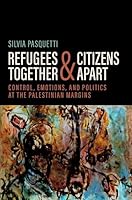 Refugees Together and Citizens Apart: Control, Emotions, and Politics at the Palestinian Margins (Global and Comparative Ethnography) 0190638001 Book Cover