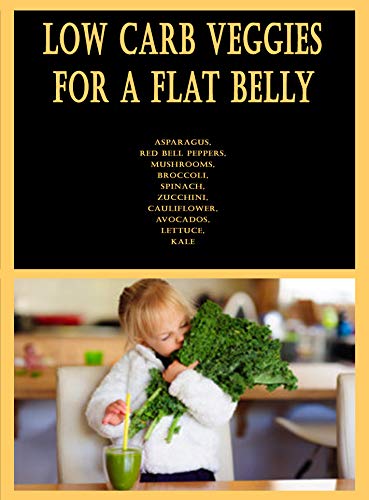 Low Carb Veggies for a Flat Belly: Asparagus, Red bell peppers, Mushrooms, Broccoli, Spinach, Zucchi