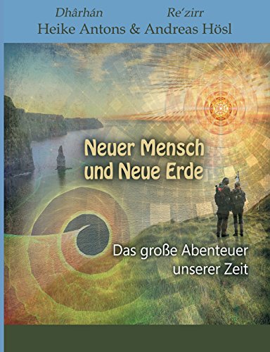 Neuer Mensch und Neue Erde: Das große Abenteuer unserer Zeit Neuer Mensch und Neue Erde: Das große Abenteuer unserer Zeit