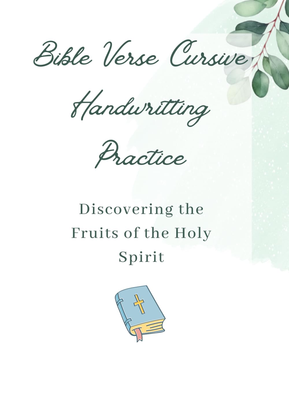 Bible Verse Copywork: Exploring the Fruits of the Holy Spirit - Cursive Handwriting Practice Workbook for Kids. Read, Trace, and Remember the Fruits of the Spirit - Perfect for Boys and Girls!