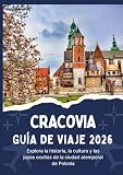 CRACOVIA GUÍA DE VIAJE 2026 - Explora la historia, la cultura y las joyas ocultas de la ciudad atemporal de Polonia