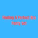 Finding A Perfect Bra Panty Set