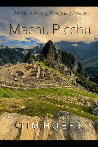 One Man's Story of Family and Friends: Machu Picchu