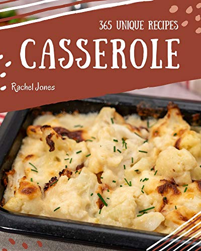 365 Unique Casserole Recipes: I Love Casserole Cookbook! (English Edition) 365 Unique Casserole Recipes: I Love Casserole Cookbook! (English Edition)