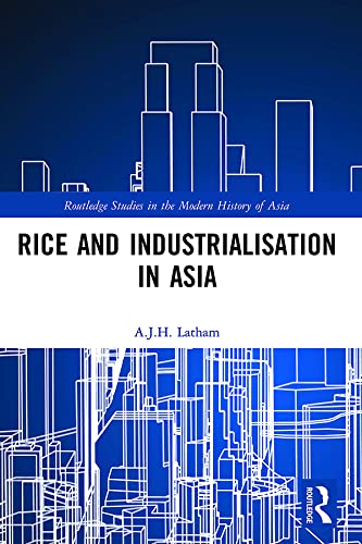 Rice and Industrialisation in Asia (Routledge Studies in the Modern History of Asia)