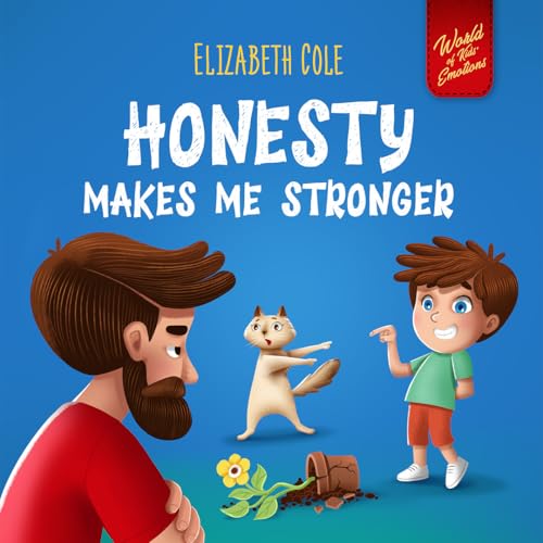 Honesty Makes Me Stronger: Social Emotional Book for Kids About Lying, Telling the Truth, and Building Trust for Children Ages 3-8 (World of Kids Emotions)