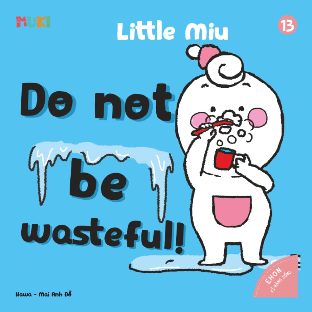 Little Miu, Do Not Be Wasteful!: A Heartwarming Story for Toddlers to Appreciate Resources, Conserve Energy, and Practice Gratitude Every Day (Ages 1-6) (Self-reliant Miu Miu)