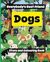 Everybody's best friend: Dogs: Story and colouring book B0CY257KSD Book Cover