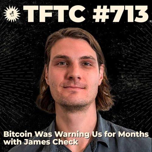 #713: Bitcoin Was Warning Us for Months with James Check