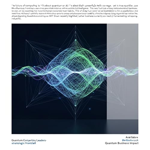 Quantum Business Impact: Ep 19: Quantum + AI: A New Computational Horizon Emerges