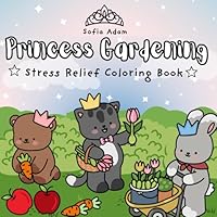Princess Gardening: Stress Relief Coloring Book B0F5WJ552G Book Cover