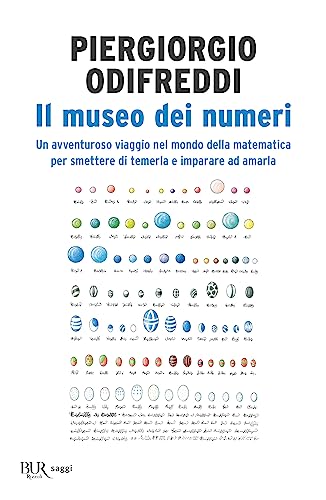Il museo dei numeri. Un avventuroso viaggio nel mondo della matematica per smettere di temerla e imparare ad amar