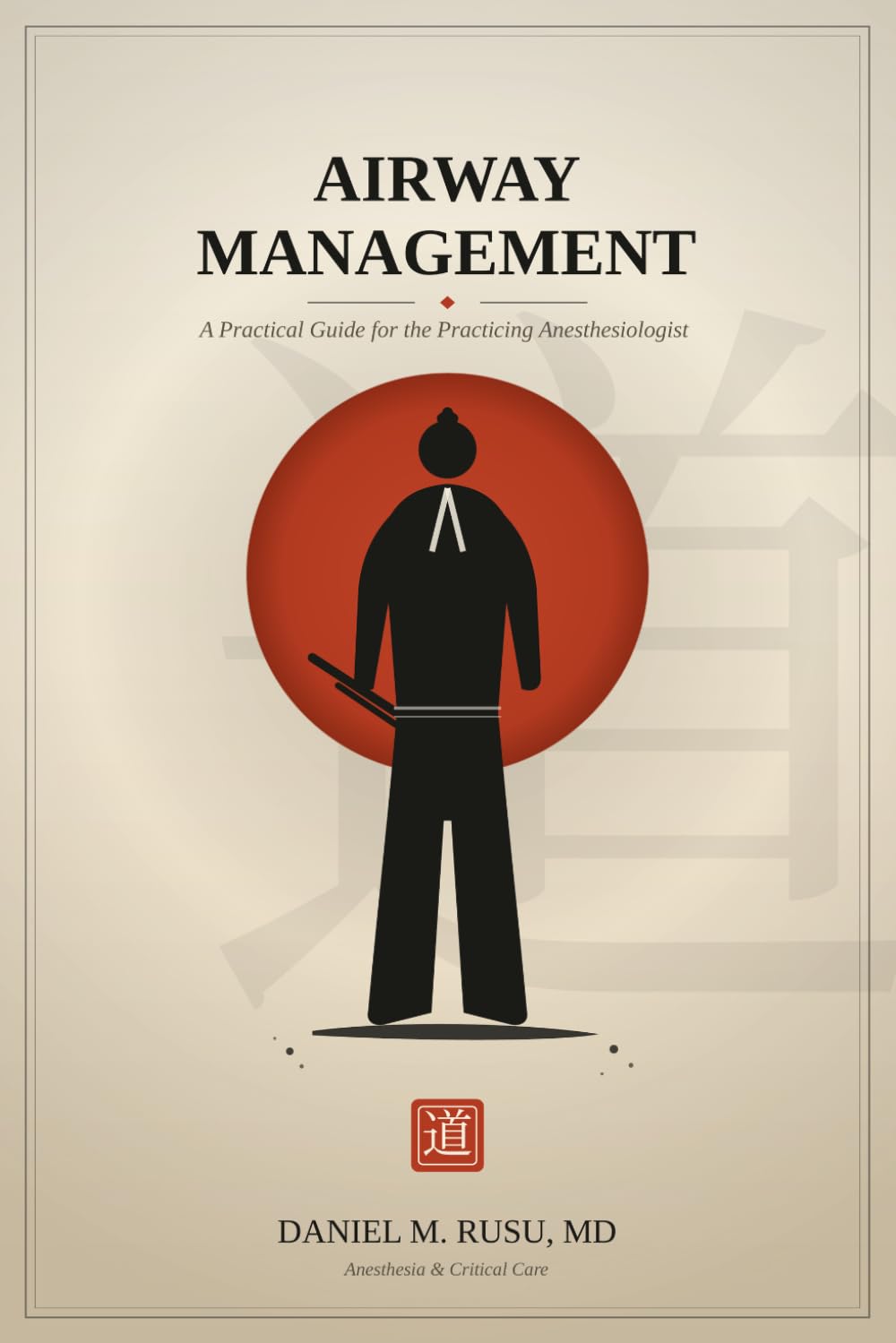 AIRWAY MANAGEMENT: A Practical Guide for the Practicing Anesthesiologist