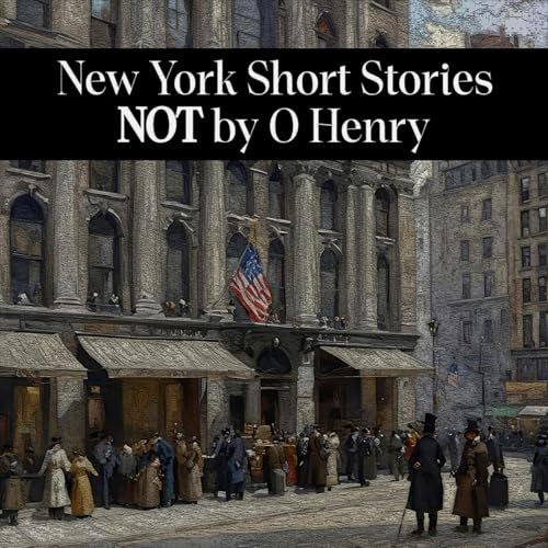 New York Short Stories NOT by O Henry by Herman Melville, Willa Cather, Nathaniel Hawthorne, Edgar Allan Poe, Achmed Abdullah, Dorothy Parker, H P Lovecraft, Rudolph Fisher, Robert W Chambers episode artwork