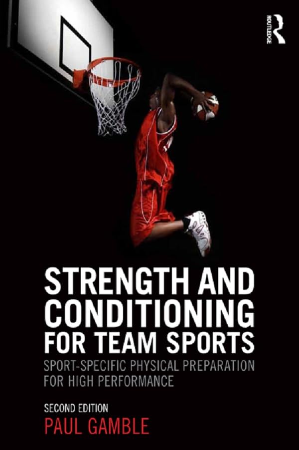 Strength and Conditioning for Team Sports: Sport-Specific Physical Preparation for High Performance, second edition