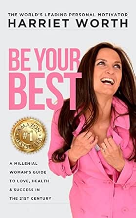 Be Your Best: A Millenial Woman’s Guide to Love, Health & Success in the 21st Century