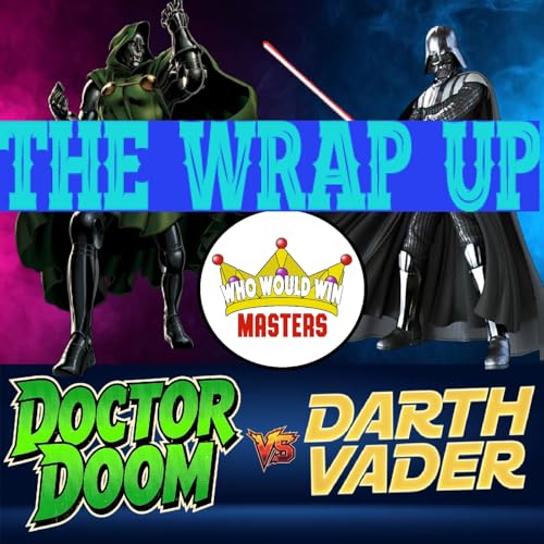 Doctor Doom vs Darth Vader - The Wrap Up