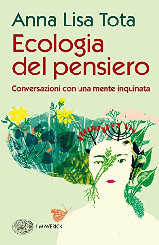 Ecologia del pensiero. Conversazioni con una mente inquinat