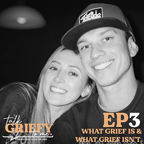 EP3: What Grief Is & What Grief Isn't