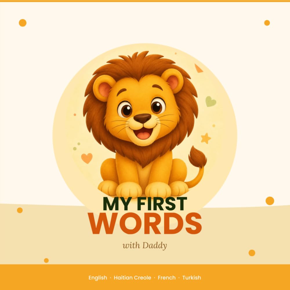 My First Words With Daddy: A Multilingual Vocabulary Book for Toddlers in English, French, Haitian Creole & Turkish — Animals, Colors, Emotions, Body ... & Food ("With Daddy" Series by Sonege Victor)