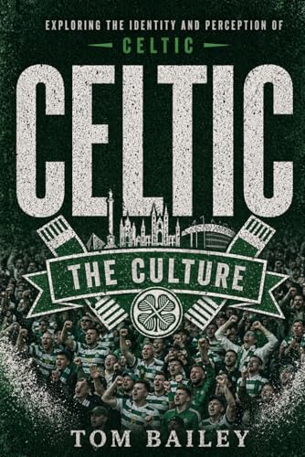 Celtic: The Culture (The Culture: Football Clubs Series)