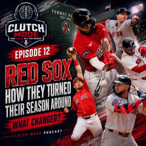 The Clutch Mode Podcast Episode 12 - The Clutch Mode Podcast Episode 12 - How The Red Sox Turned Their Season Around