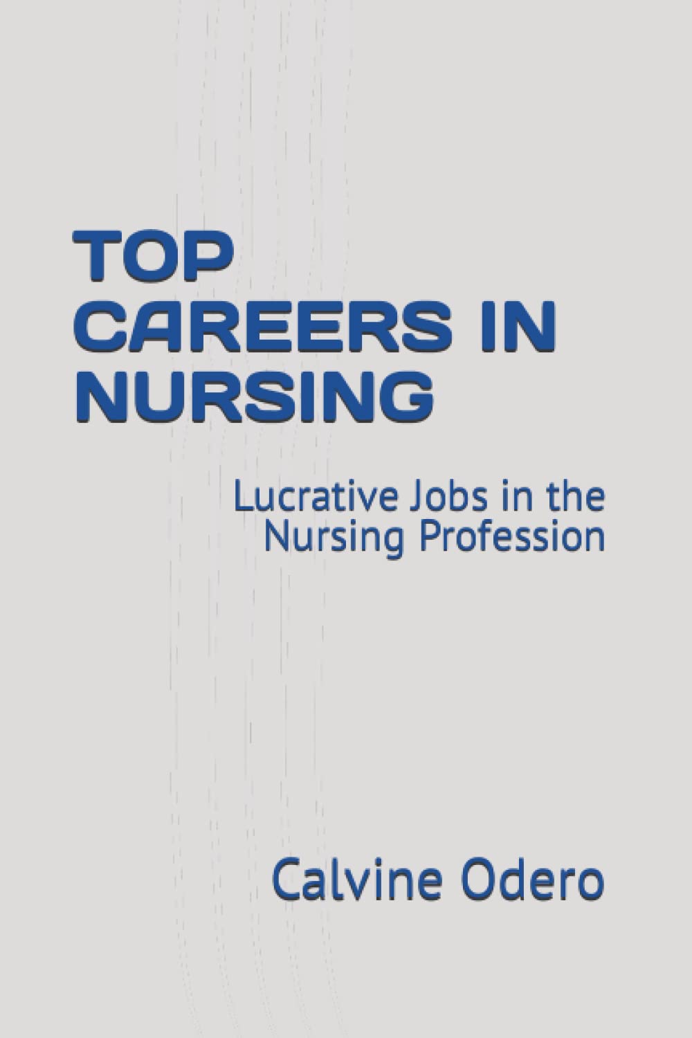 TOP CAREERS IN NURSING: Lucrative Jobs in the Nursing Profession: 11 (COMPETITIVE CAREERS AND PROFESSION)