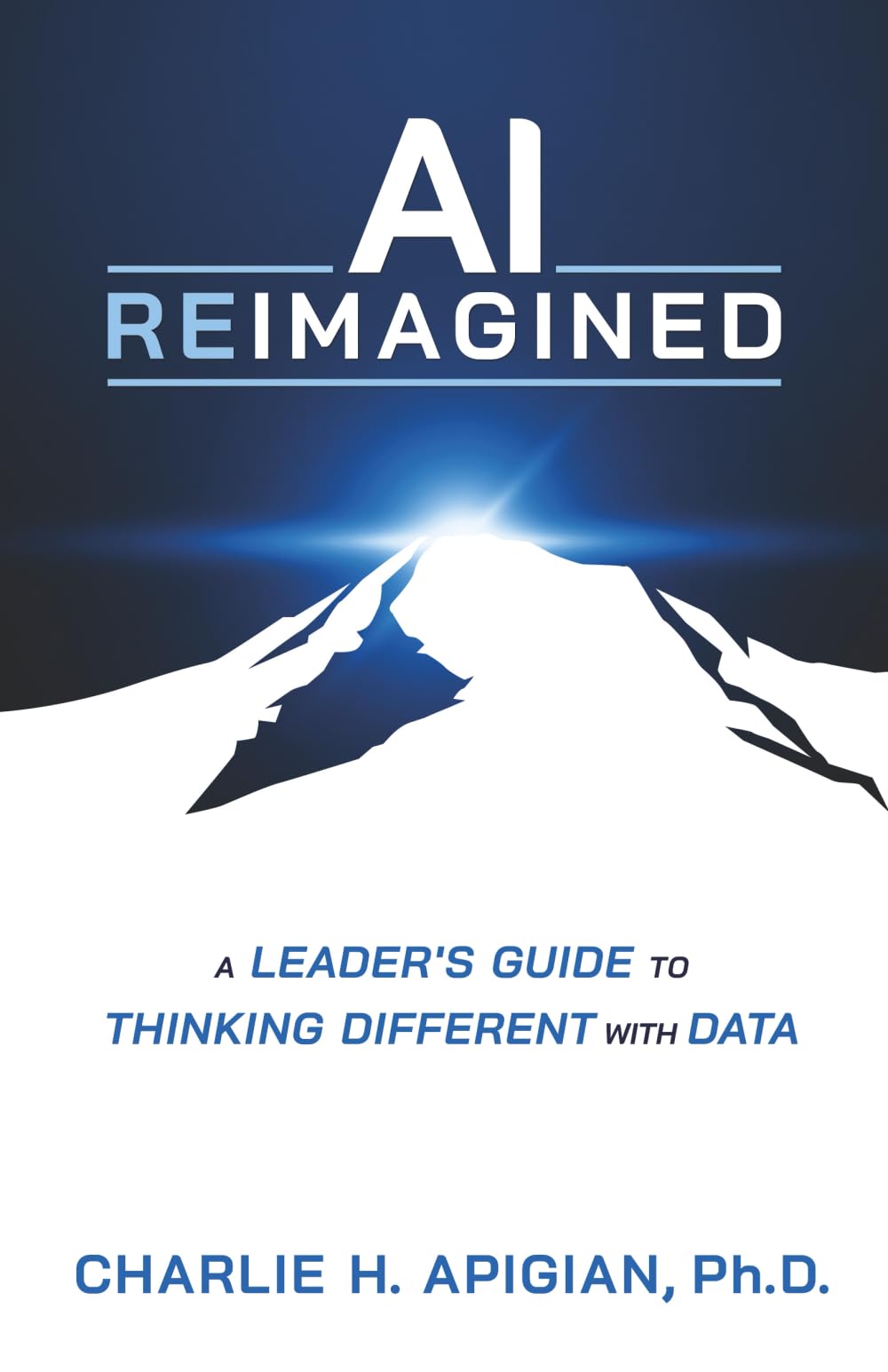 AI Reimagined: A Leader's Guide to Thinking Different with Data