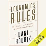 Economics Rules: The Rights and Wrongs of the Dismal Science
