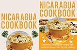 Nicaragua Cookbook: Traditional Nicaraguan Recipes with Authentic Flavors for Everyday Cooking. (English Edition)