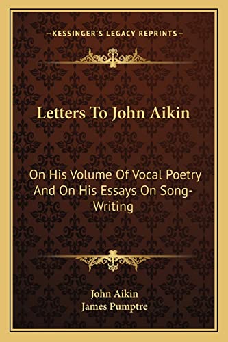 Letters To John Aikin: On His Volume Of Vocal Poetry And On His Essays On Song-Writing