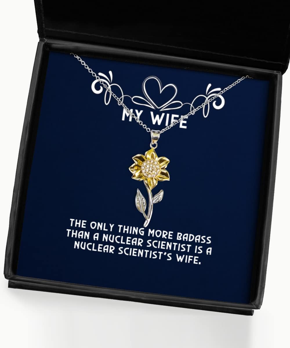 The Only Thing More Badass Than a Nuclear Scientist is a Nuclear. Sunflower Pendant Necklace, Wife Jewelry, Reusable for Wife