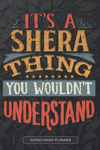 It's A Shera Thing You Wouldn't Understand: Shera Name Planner With Notebook Journal Calendar Personal Goals Password Manager & Much More, Perfect