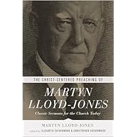 The Christ-Centered Preaching of Martyn Lloyd-Jones