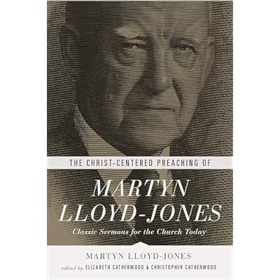 The Christ-Centered Preaching of Martyn Lloyd-Jones