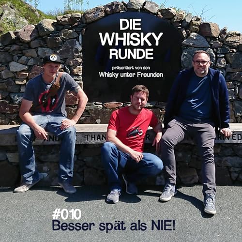 Folge 10 &bull; Die Whisky Runde &bull; Thema &raquo; Besser sp&auml;t als NIE!