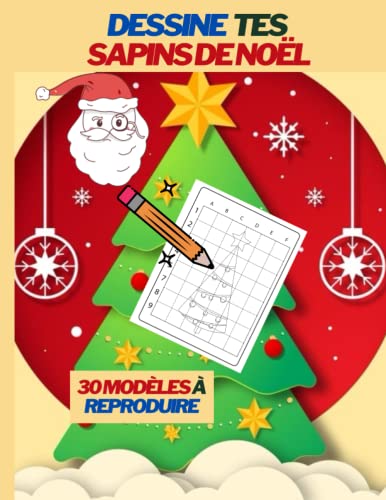 Dessine tes Sapins de noël: 30 modèles de magnifiques Sapins à reproduire avec quadrillage, pour enfants dès 6ans