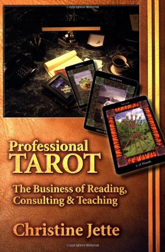 Professional Tarot: The Business of Reading, Consulting and Teaching