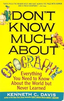 Don't Know Much About Geography: Everything You Need to Know About the World but Never Learned)