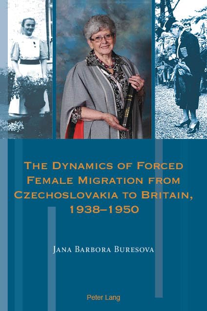 The Dynamics of Forced Female Migration from Czechoslovakia to Britain, 1938–1950 (Exile Studies Book 18)
