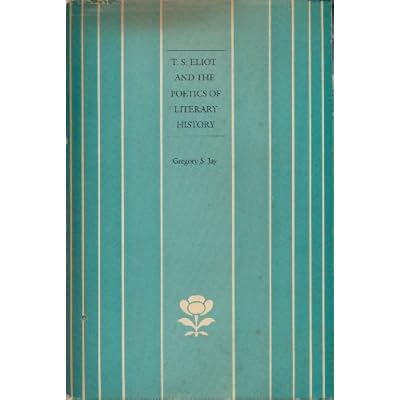 T.S.Eliot and the Poetics of Literary History
