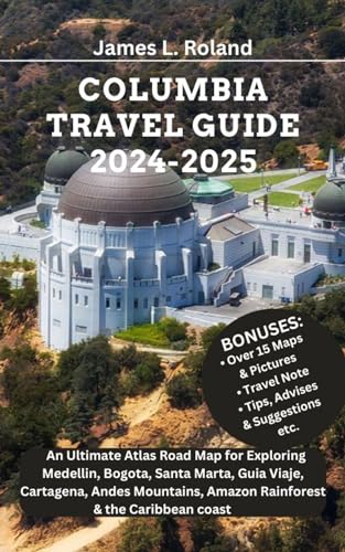 COLUMBIA TRAVEL GUIDE 2024-2025: An Ultimate Atlas Road Map for Exploring Medellin, Bogota, Santa Marta, Guia Viaje, Cartagena, Andes Mountains, Amazon ... Global Discovery Diaries) (English Edition)