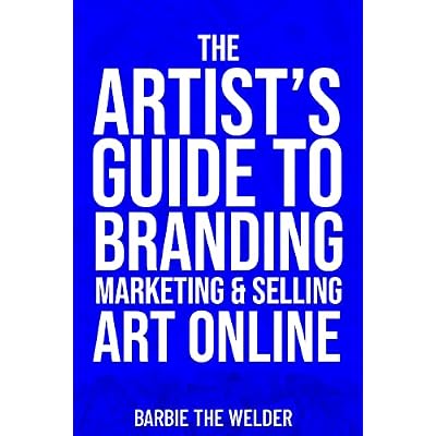 The Artist's Guide To Branding Marketing & Selling Art Online