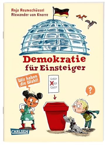 Demokratie für Einsteiger  Wir haben die Wahl! | Verständliches Sachbuch für zukünftige Wähler*innen ab 8 Jahren zur politischen Bildung  Sachbuch kompakt und aktuell