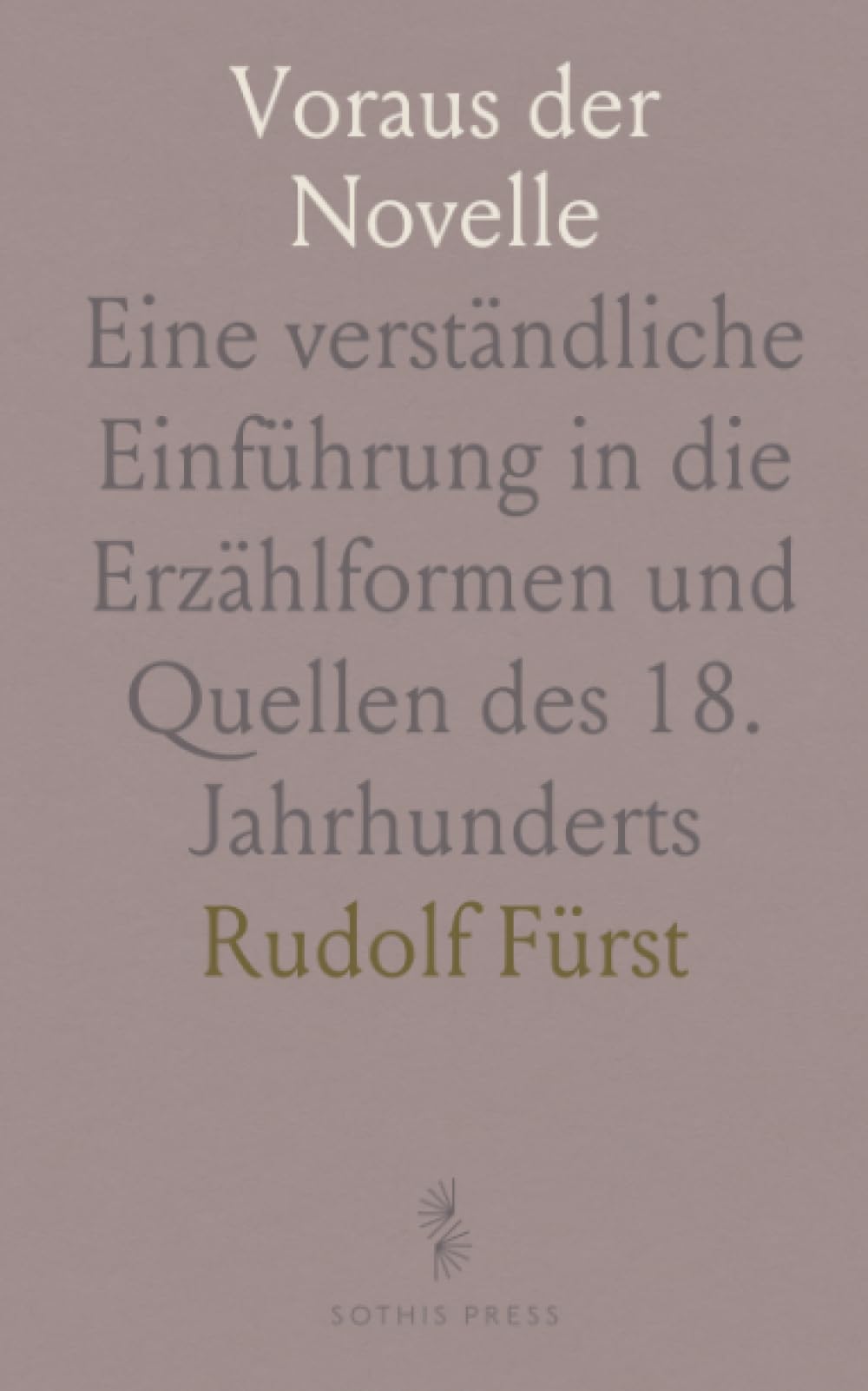 Voraus der Novelle: Eine verständliche Einführung in die Erzählformen und Quellen des 18. Jahrhunderts