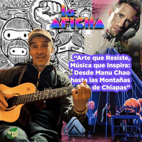 Arte que Resiste, M&uacute;sica que Inspira: Desde Manu Chao hasta las Monta&ntilde;as de Chiapas