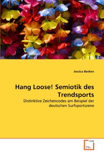 Hang Loose! Semiotik des Trendsports: Distinktive Zeichencodes am Beispiel der deutschen Surfsportszene (German Edition)