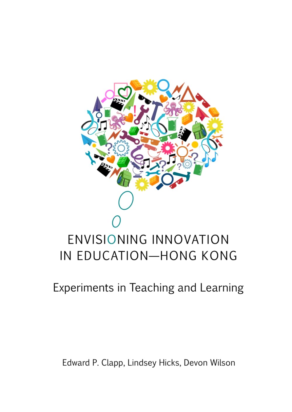 Envisioning Innovation in Education-Hong Kong: Experiments in Teaching and Learning