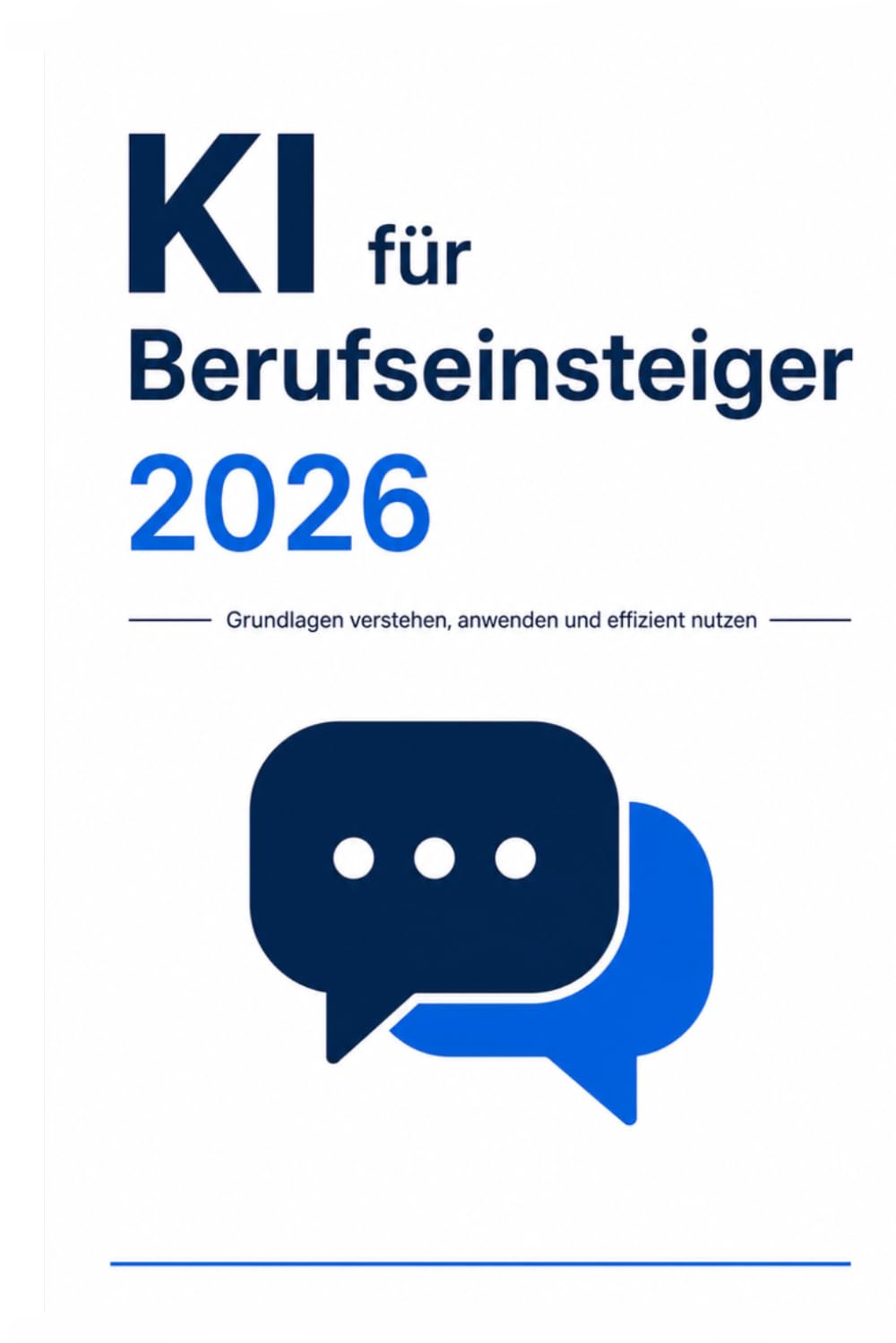 KI für Berufseinsteiger 2026: Grundlagen verstehen, anwenden und effizient nutzen (KI für Anfänger)