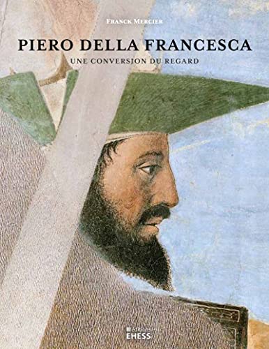 Piero della Francesca : Une conversion du regard - Décoder la peinture de la Renaissance - 2